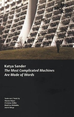 Katya Sander the most complicated machines are made of words
