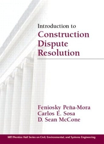 Introduction to Construction Dispute Resolution (Mit-prentice Hall Series on Civil, Environmental, and Systems Engineering)