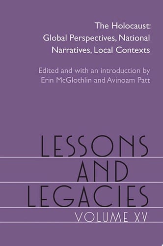 Lessons and Legacies XV The Holocaust; Global Perspectives, National Narratives, Local Contexts