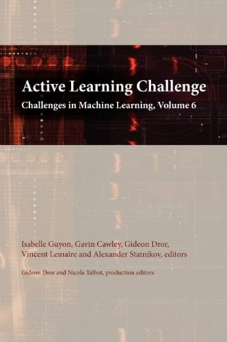 Active Learning Challenge Challenges in Machine Learning, Volume 6