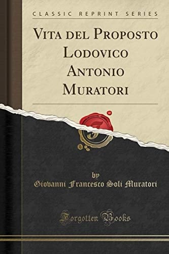 Vita Del Proposto Lodovico Antonio Muratori (Classic Reprint)
