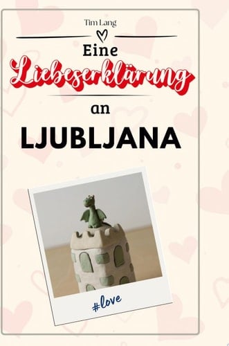 Eine Liebeserklärung an Ljubljana