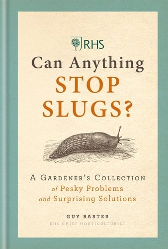 RHS Can Anything Stop Slugs? A Gardener's Collection of Pesky Problems and Surprising Solutions