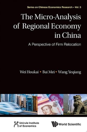Micro-analysis Of Regional Economy In China, The: A Perspective Of Firm Relocation A Perspective of Firm Relocation