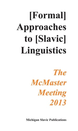 Annual Workshop on Formal Approaches to Slavic Linguistics The McMaster Meeting 2013