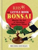 RHS The Little Book of Bonsai Master the Art of Growing Miniature Trees
