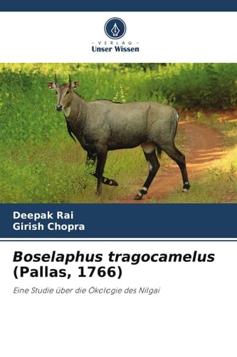 Boselaphus tragocamelus (Pallas, 1766): Eine Studie über die Ökologie des Nilgai (German Edition)