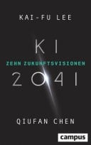 KI 2041 Zehn Zukunftsvisionen / Ausgezeichnet mit dem Deutschen Wirtschaftsbuchpreis 2022
