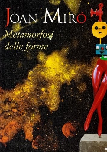 Joan Miró metamorfosi delle forme : dalla collezione della Fondation Marguerite et Aimé Maeght