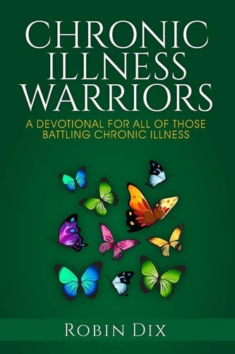 Chronic Illness Warriors A Devotional For All of Those Battling Chronic Illness