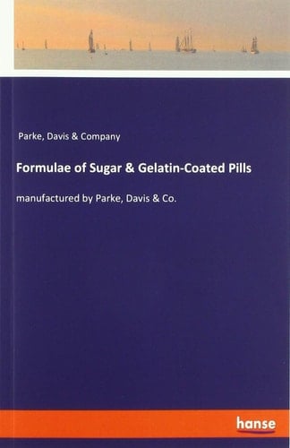 Formulae of Sugar & Gelatin-Coated Pills Manufactured by Parke, Davis & Co