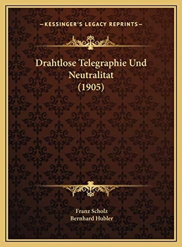 Drahtlose Telegraphie Und Neutralitat (1905) (German Edition)