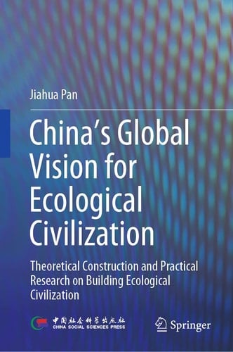 China‘s Global Vision for Ecological Civilization Theoretical Construction and Practical Research on Building Ecological Civilization
