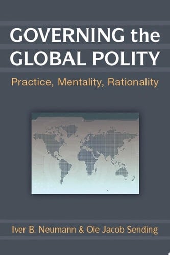 Governing the Global Polity Practice, Mentality, Rationality