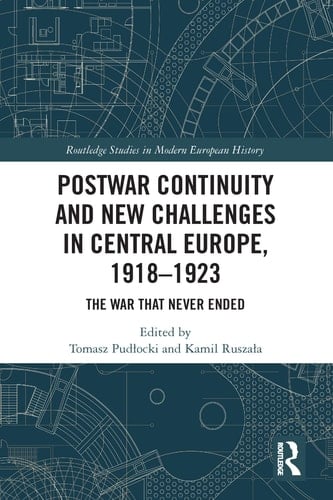Postwar Continuity and New Challenges in Central Europe, 1918-1923 The War that Never Ended