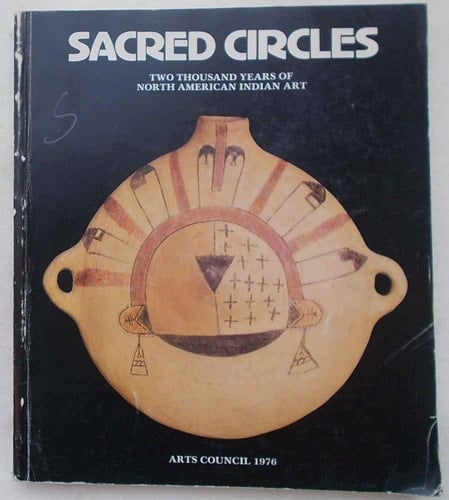 Sacred Circles Two Thousand Years of North American Indian Art: Exhibition Organized by the Arts Council of Great Britain with the Support of the British-American Associates, [held at The] Hayward Gallery, London, 7 October 1976-16 January 1977: Catalogue