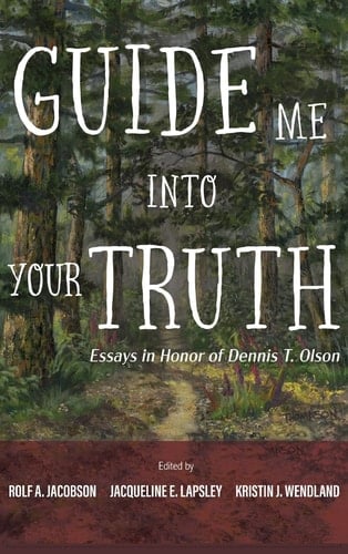 Guide Me Into Your Truth Essays in Honor of Dennis T. Olson