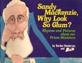 Sandy Mackenzie, why Look So Glum? : Rhymes and Pictures about Our Prime Ministers