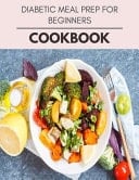 Diabetic Meal Prep For Beginners Cookbook Plant-Based Diet Program That Will Transform Your Body with a Clean Ketogenic Diet