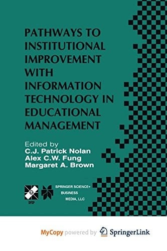 Pathways to Institutional Improvement with Information Technology in Educational Management IFIP TC3/WG3.7 Fourth International Working Conference on Information Technology in Educational Management July 27–31, 2000, Auckland, New Zealand