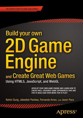 Build your own 2D Game Engine and Create Great Web Games Using HTML5, JavaScript, and WebGL