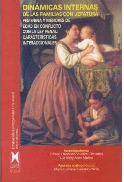 Dinámicas internas de las familias con jefatura femenina y menores de edad en conflicto con la Ley Penal características interaccionales