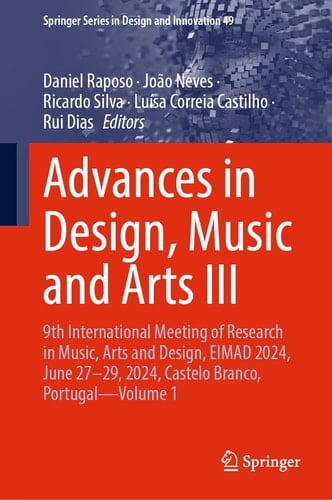 Advances in Design, Music and Arts III 9th International Meeting of Research in Music, Arts and Design, EIMAD 2024, June 27-29, 2024, Castelo Branco, Portugal - Volume 1