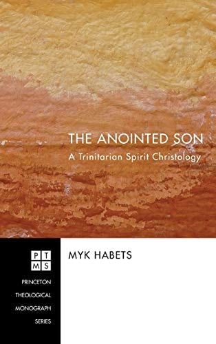 The Anointed Son A Trinitarian Spirit Christology