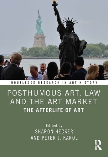 Posthumous Art, Law and the Art Market The Afterlife of Art