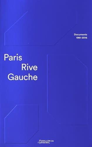 Paris Rive Gauche documents 1981-2016