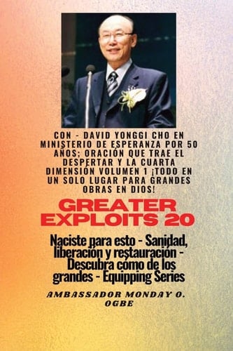 Grandes Hazañas - 20 con - David Yonggi Cho en Ministrando Esperanza Por 50 años; OracióN. . Que Trae Avivamiento y la Cuarta Dimensión Volumen 1 ¡el LUGAR TODO en uno para Mayores Hazañas en Dios ! - Naciste para Esto - Sanidad, Liberación y Restauración - Serie Equipando