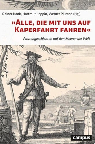 »Alle, die mit uns auf Kaperfahrt fahren« Piratengeschichten auf den Meeren der Welt