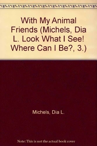 Look What I See! Where Can I Be? With My Animal Friends