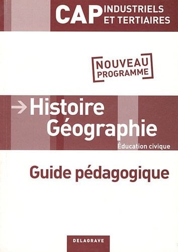 Histoire-Géographie CAP Industriels et tertiaires Livre du professeur