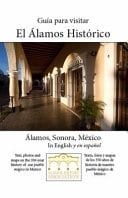 Guía Para Visitar El Álamos Histórico Álamos, Sonora, México: in English Y en Español