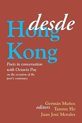 Desde Hong Kong Poets in Conversation with Octavio Paz