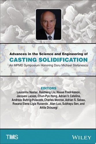 Advances in the Science and Engineering of Casting Solidification An MPMD Symposium Honoring Doru Michael Stefanescu