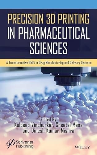 Precision 3D Printing in Pharmaceutical Sciences A Transformative Shift in Drug Manufacturing and Delivery Systems