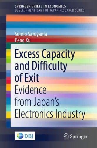Excess Capacity and Difficulty of Exit Evidence from Japan’s Electronics Industry