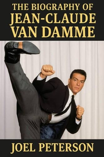 The Biography of Jane Claude Van Damme: The Philosophy and Fury of a Fighter