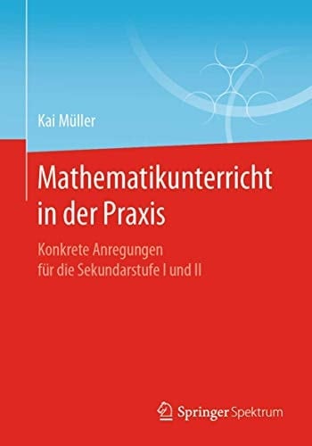 Mathematikunterricht in der Praxis Konkrete Anregungen für die Sekundarstufe I und II