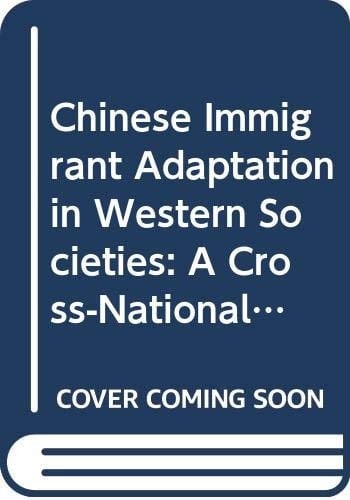 Chinese Immigrant Adaptation in Western Societies A Cross-National Comparison