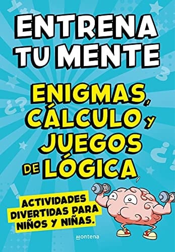 Entrena tu mente con enigmas, cálculo y juegos de lógica : actividades divertidas para niños y niñas