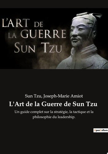 L'Art de la Guerre de Sun Tzu Un guide complet sur la stratégie, la tactique et la philosophie du leadership.