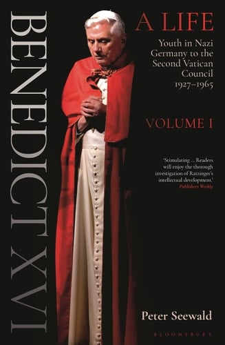Benedict XVI: A Life Volume One Youth in Nazi Germany to the Second Vatican Council 1927–1965