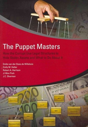 The Puppet Masters How the Corrupt Use Legal Structures to Hide Stolen Assets and What to Do About It