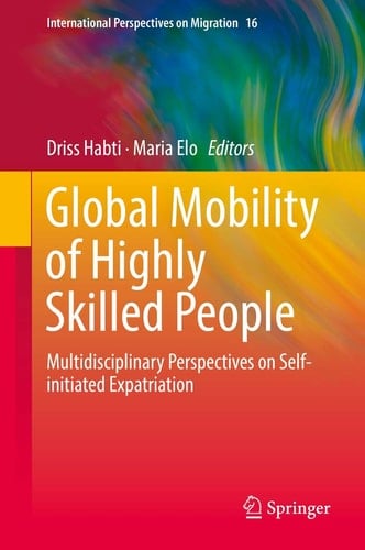 Global Mobility of Highly Skilled People Multidisciplinary Perspectives on Self-initiated Expatriation