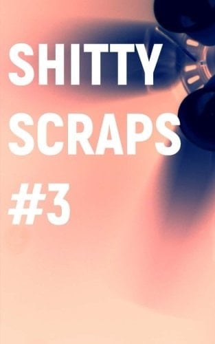 Shitty Scraps Vol. 3