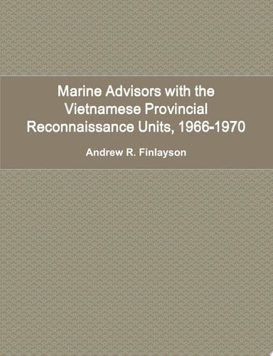 Marine Advisors with the Vietnamese Provincial Reconnaissance Units, 1966-1970