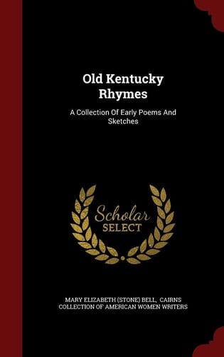 Old Kentucky Rhymes A Collection of Early Poems and Sketches